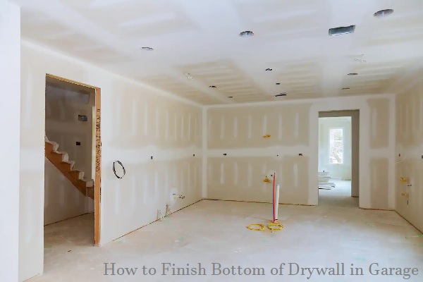 how to finish bottom of drywall in garage