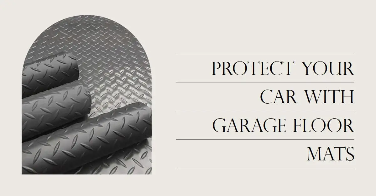 Garage Floor Mats Importance: Protecting and Preserving
