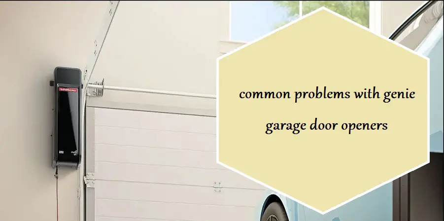 common problems with genie garage door openers